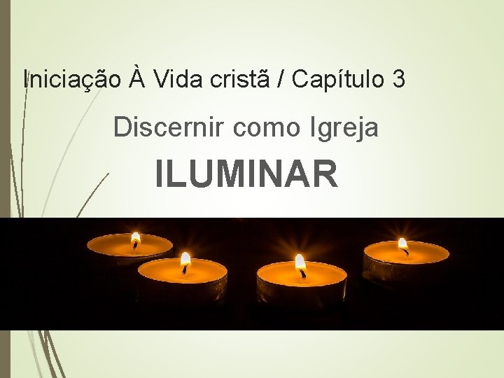 Iniciação À Vida cristã / Capítulo 3 Discernir como Igreja ILUMINAR 