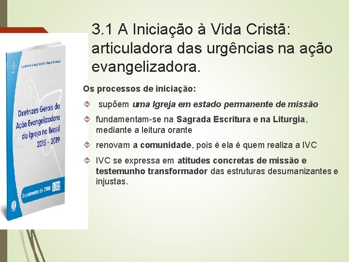3. 1 A Iniciação à Vida Cristã: articuladora das urgências na ação evangelizadora. Os