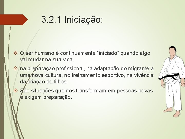 3. 2. 1 Iniciação: O ser humano é continuamente “iniciado” quando algo vai mudar