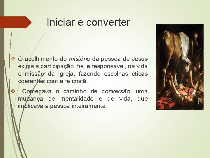Iniciar e converter O acolhimento do mistério da pessoa de Jesus exigia a participação,