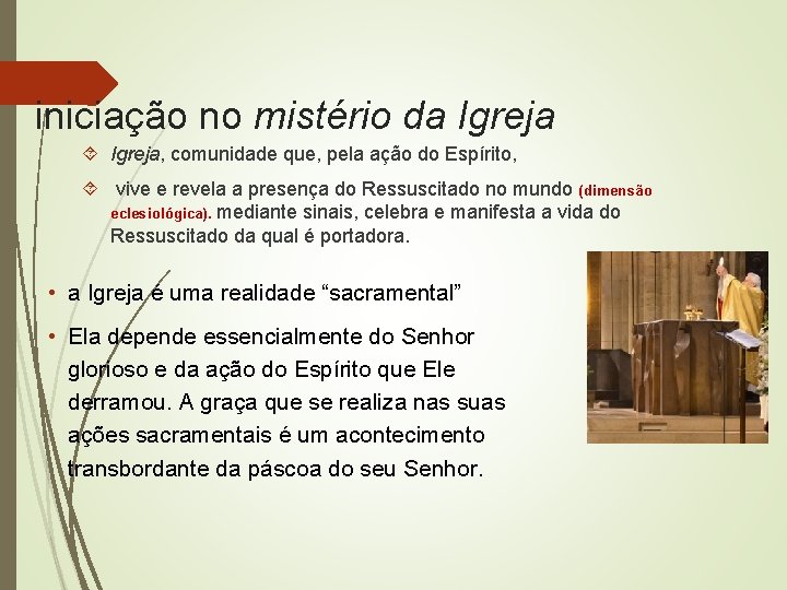 iniciação no mistério da Igreja, comunidade que, pela ação do Espírito, vive e revela