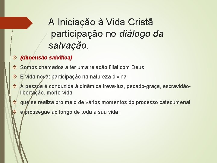A Iniciação à Vida Cristã participação no diálogo da salvação. (dimensão salvífica) Somos chamados