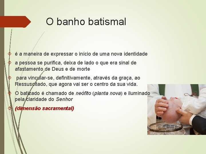 O banho batismal é a maneira de expressar o início de uma nova identidade