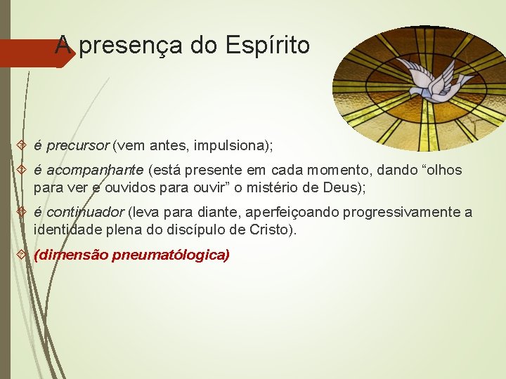 A presença do Espírito é precursor (vem antes, impulsiona); é acompanhante (está presente em