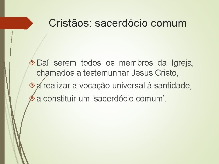 Cristãos: sacerdócio comum Daí serem todos os membros da Igreja, chamados a testemunhar Jesus