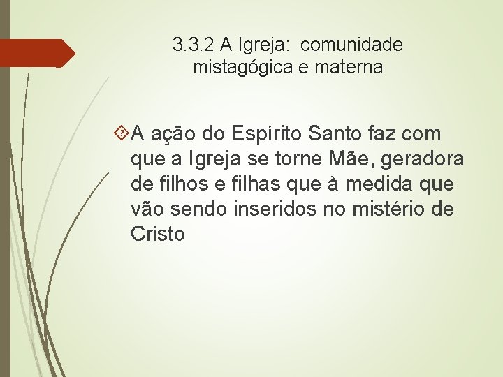 3. 3. 2 A Igreja: comunidade mistagógica e materna A ação do Espírito Santo