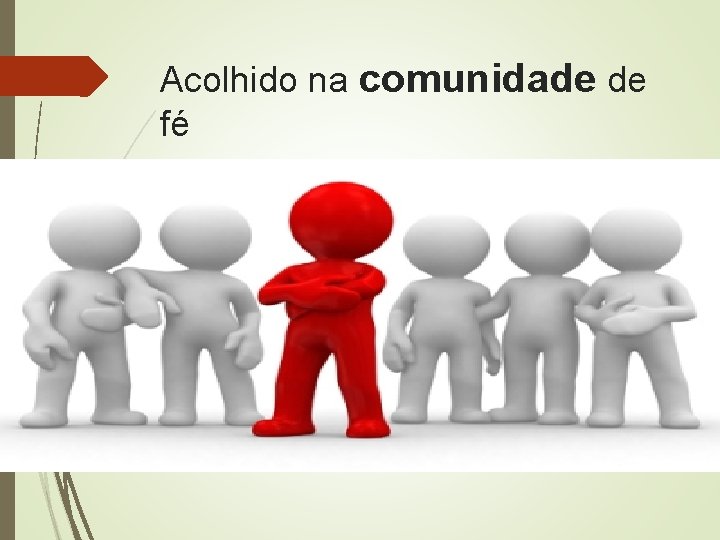Acolhido na comunidade de fé 