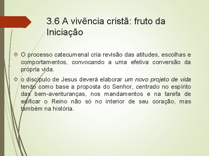 3. 6 A vivência cristã: fruto da Iniciação O processo catecumenal cria revisão das