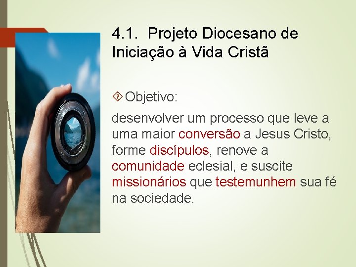 4. 1. Projeto Diocesano de Iniciação à Vida Cristã Objetivo: desenvolver um processo que