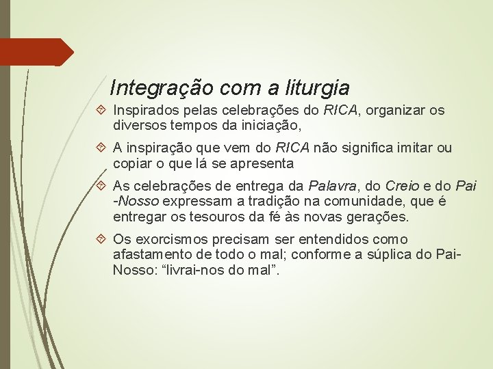Integração com a liturgia Inspirados pelas celebrações do RICA, organizar os diversos tempos da