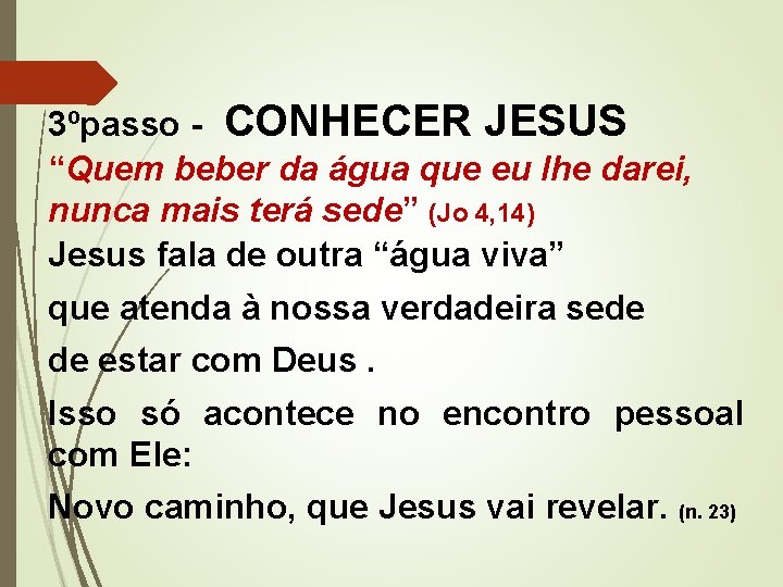 3ºpasso - CONHECER JESUS “Quem beber da água que eu lhe darei, nunca mais