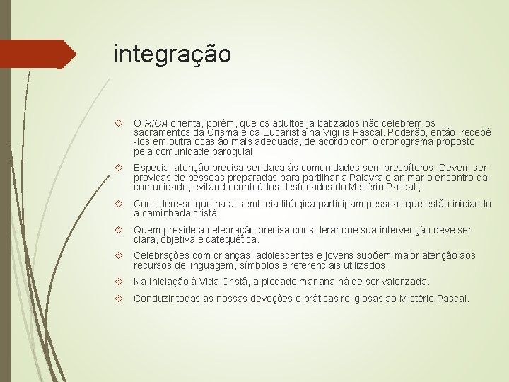 integração O RICA orienta, porém, que os adultos já batizados não celebrem os sacramentos