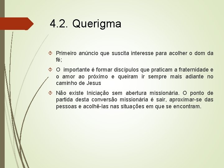 4. 2. Querigma Primeiro anúncio que suscita interesse para acolher o dom da fé;