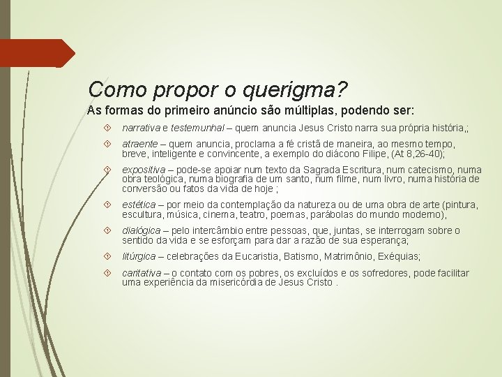 Como propor o querigma? As formas do primeiro anúncio são múltiplas, podendo ser: narrativa