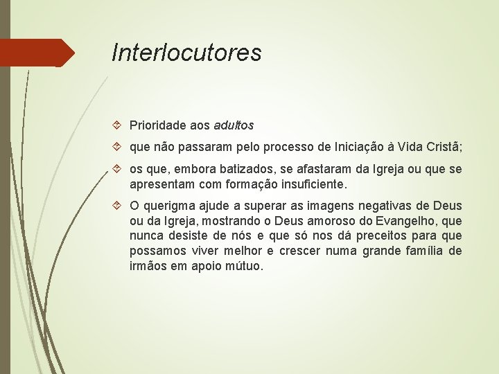 Interlocutores Prioridade aos adultos que não passaram pelo processo de Iniciação à Vida Cristã;