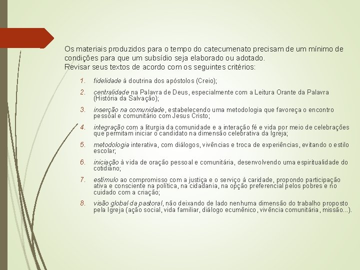 Os materiais produzidos para o tempo do catecumenato precisam de um mínimo de condições