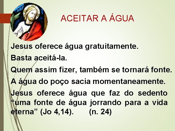  ACEITAR A ÁGUA Jesus oferece água gratuitamente. Basta aceitá-la. Quem assim fizer, também