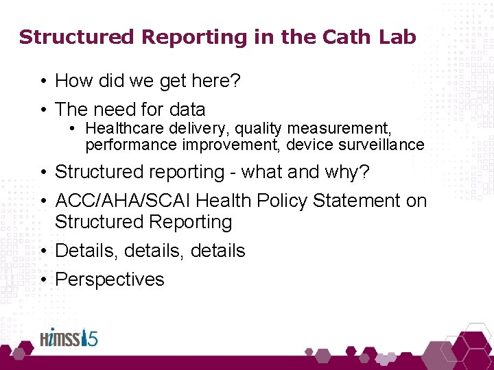 Structured Reporting in the Cath Lab • How did we get here? • The