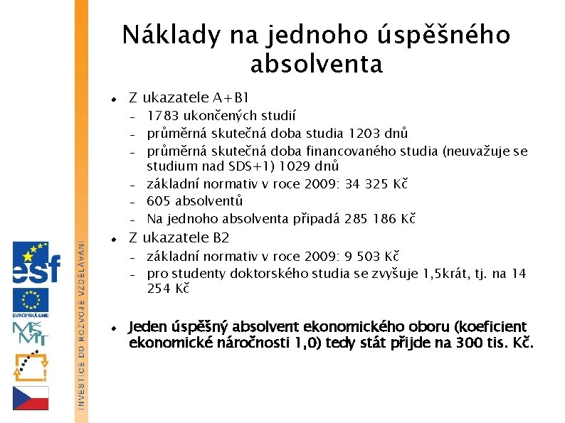 Náklady na jednoho úspěšného absolventa Z ukazatele A+B 1 Z ukazatele B 2 1783