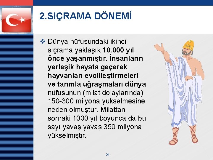 LOGO 2. SIÇRAMA DÖNEMİ v Dünya nüfusundaki ikinci sıçrama yaklaşık 10. 000 yıl önce