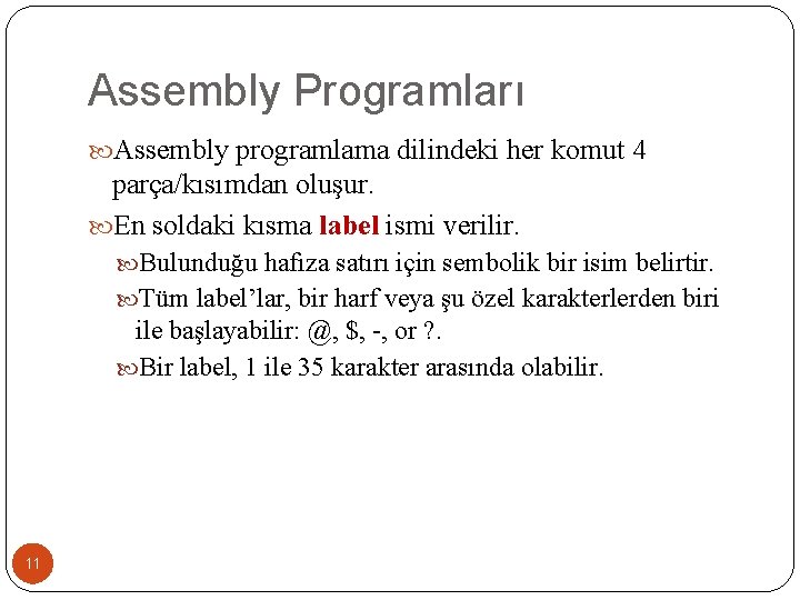 Assembly Programları Assembly programlama dilindeki her komut 4 parça/kısımdan oluşur. En soldaki kısma label