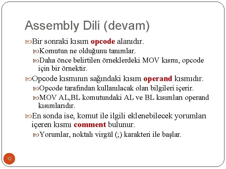 Assembly Dili (devam) Bir sonraki kısım opcode alanıdır. Komutun ne olduğunu tanımlar. Daha önce