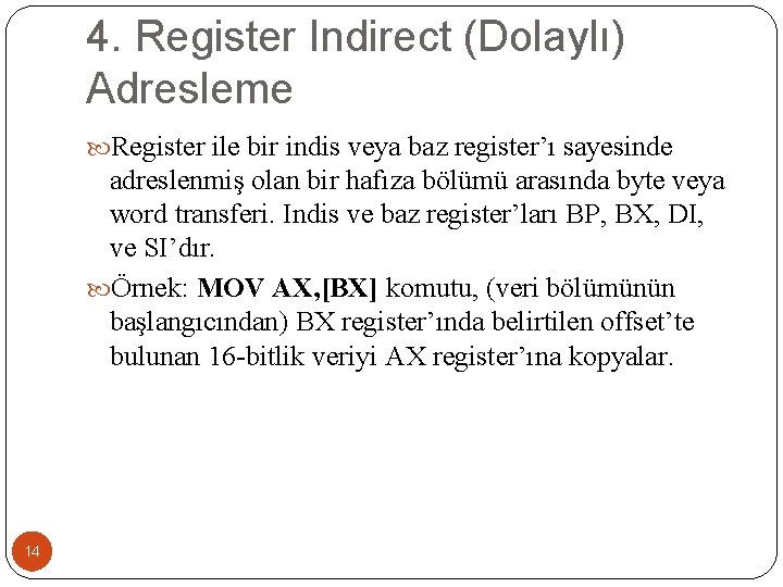 4. Register Indirect (Dolaylı) Adresleme Register ile bir indis veya baz register’ı sayesinde adreslenmiş