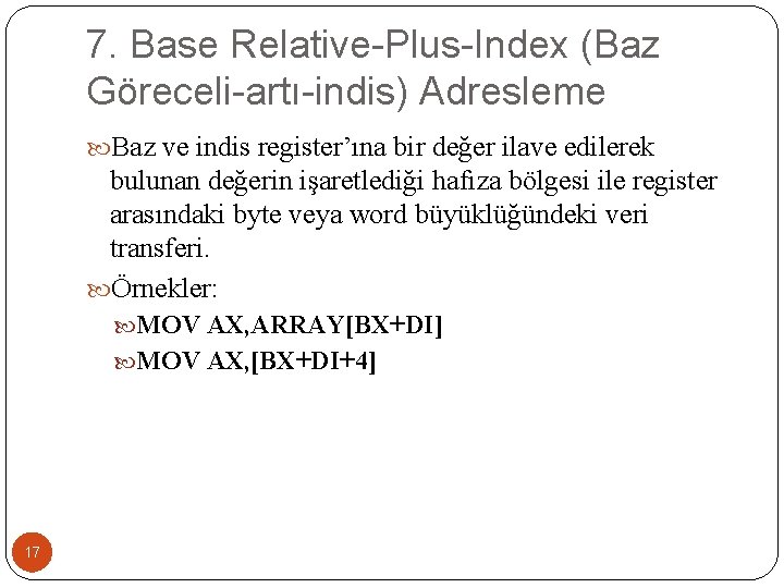 7. Base Relative-Plus-Index (Baz Göreceli-artı-indis) Adresleme Baz ve indis register’ına bir değer ilave edilerek