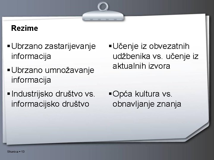 Rezime Ubrzano zastarijevanje informacija Ubrzano umnožavanje informacija Industrijsko društvo vs. informacijsko društvo Stranica 13