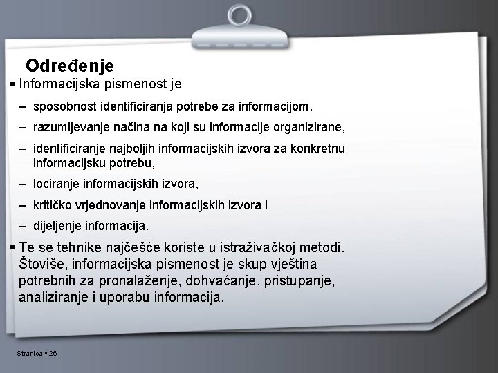 Određenje Informacijska pismenost je – sposobnost identificiranja potrebe za informacijom, – razumijevanje načina na Određenje Informacijska pismenost je – sposobnost identificiranja potrebe za informacijom, – razumijevanje načina na