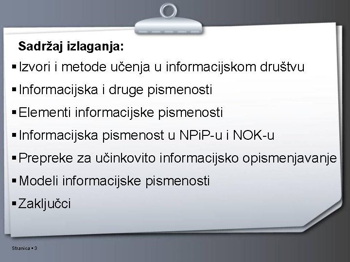 Sadržaj izlaganja: Izvori i metode učenja u informacijskom društvu Informacijska i druge pismenosti Elementi