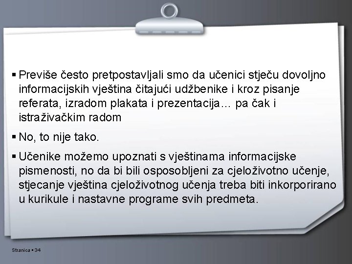  Previše često pretpostavljali smo da učenici stječu dovoljno informacijskih vještina čitajući udžbenike i