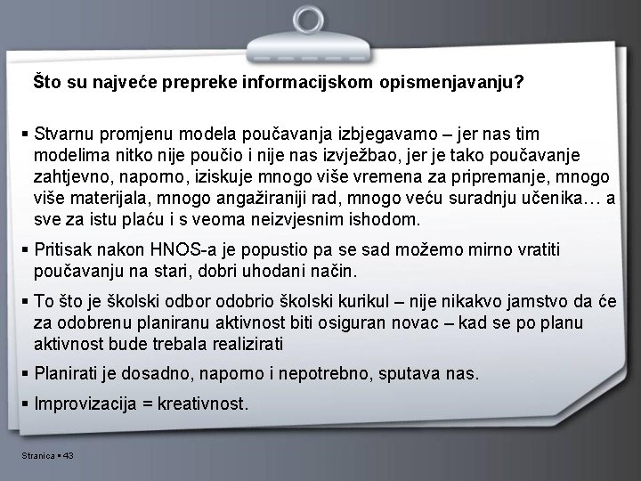 Što su najveće prepreke informacijskom opismenjavanju? Stvarnu promjenu modela poučavanja izbjegavamo – jer nas Što su najveće prepreke informacijskom opismenjavanju? Stvarnu promjenu modela poučavanja izbjegavamo – jer nas