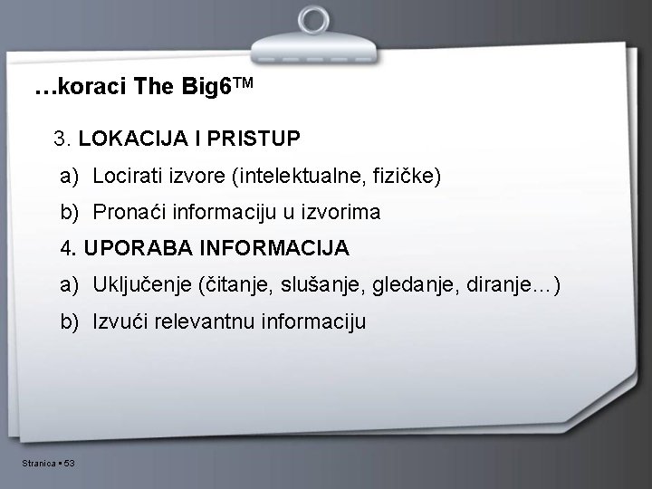 …koraci The Big 6 TM 3. LOKACIJA I PRISTUP a) Locirati izvore (intelektualne, fizičke)