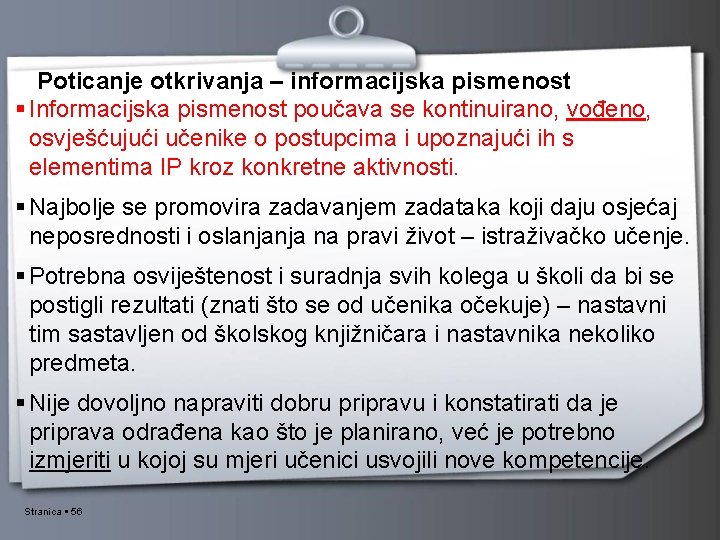 Poticanje otkrivanja – informacijska pismenost Informacijska pismenost poučava se kontinuirano, vođeno, osvješćujući učenike o