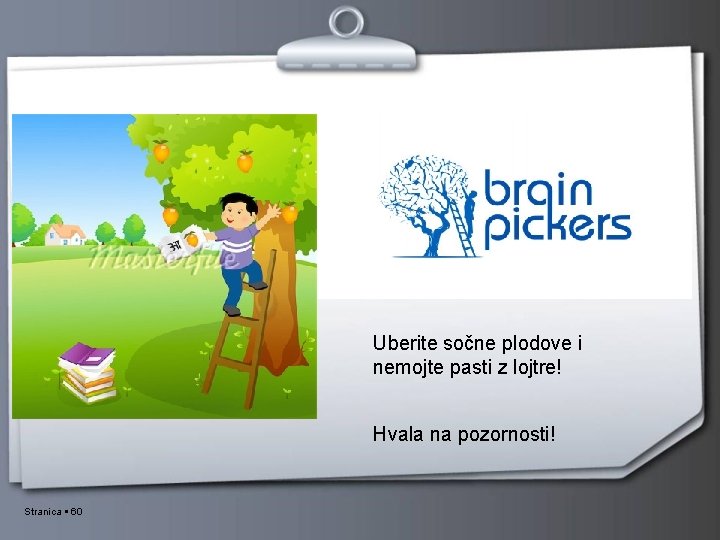 Uberite sočne plodove i nemojte pasti z lojtre! Hvala na pozornosti! Stranica 60 