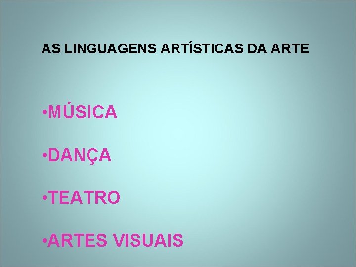 AS LINGUAGENS ARTÍSTICAS DA ARTE • MÚSICA • DANÇA • TEATRO • ARTES VISUAIS