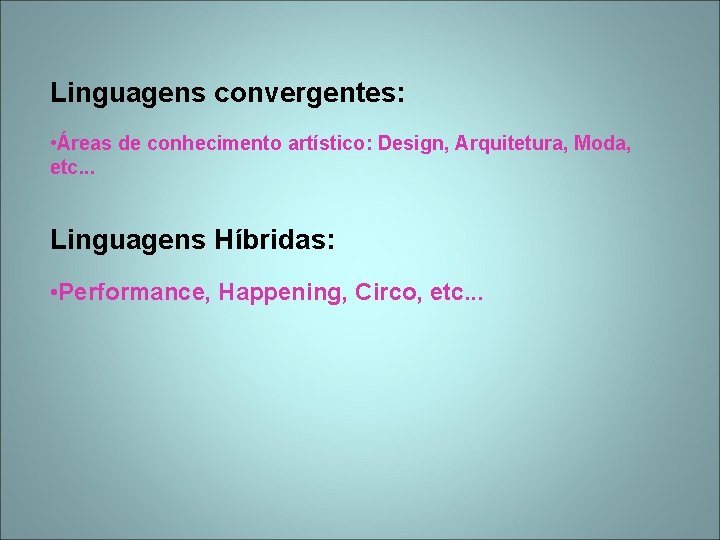 Linguagens convergentes: • Áreas de conhecimento artístico: Design, Arquitetura, Moda, etc. . . Linguagens