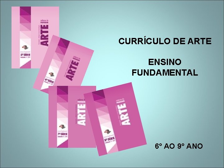 CURRÍCULO DE ARTE ENSINO FUNDAMENTAL 6° AO 9° ANO 