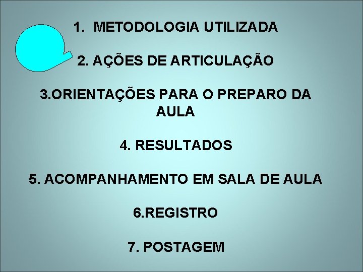 1. METODOLOGIA UTILIZADA 2. AÇÕES DE ARTICULAÇÃO 3. ORIENTAÇÕES PARA O PREPARO DA AULA