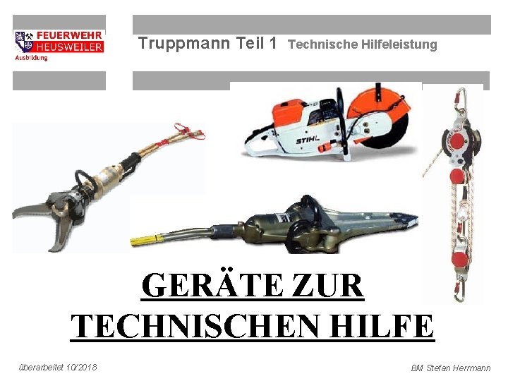 Truppmann Teil 1 Technische Hilfeleistung GERÄTE ZUR TECHNISCHEN HILFE überarbeitet 10/2018 BM Stefan Herrmann