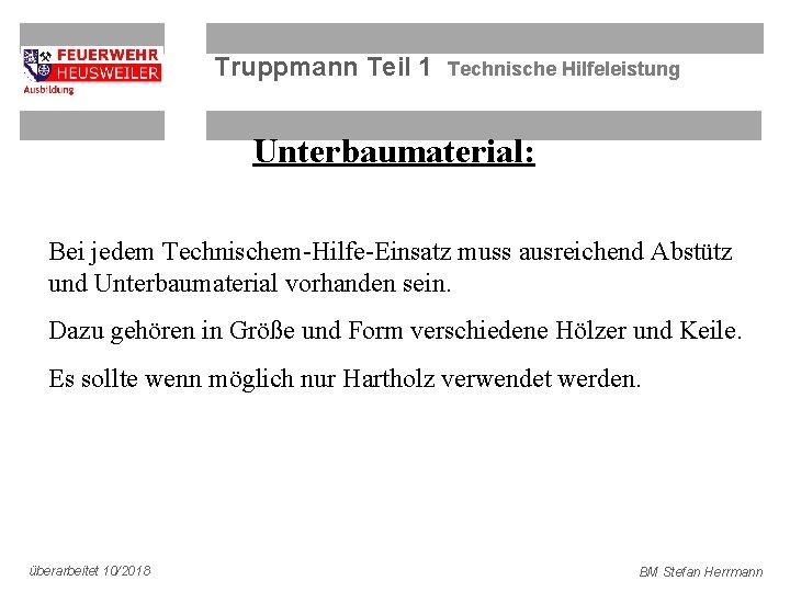 Truppmann Teil 1 Technische Hilfeleistung Unterbaumaterial: Bei jedem Technischem-Hilfe-Einsatz muss ausreichend Abstütz und Unterbaumaterial