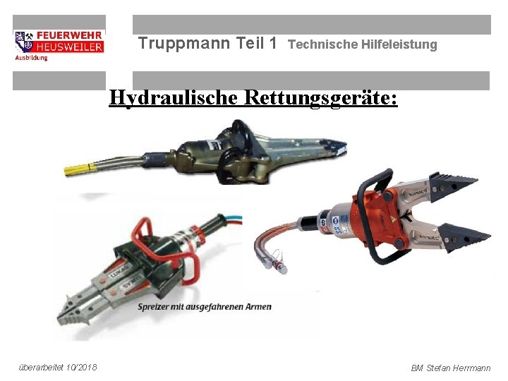 Truppmann Teil 1 Technische Hilfeleistung Hydraulische Rettungsgeräte: überarbeitet 10/2018 BM Stefan Herrmann 