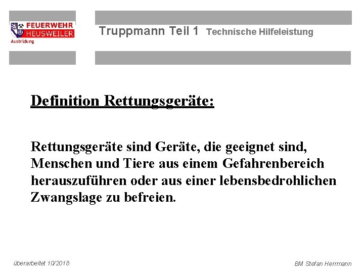 Truppmann Teil 1 Technische Hilfeleistung Definition Rettungsgeräte: Rettungsgeräte sind Geräte, die geeignet sind, Menschen