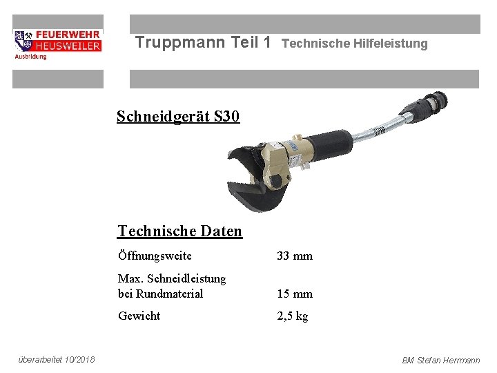 Truppmann Teil 1 Technische Hilfeleistung Schneidgerät S 30 Technische Daten überarbeitet 10/2018 Öffnungsweite 33