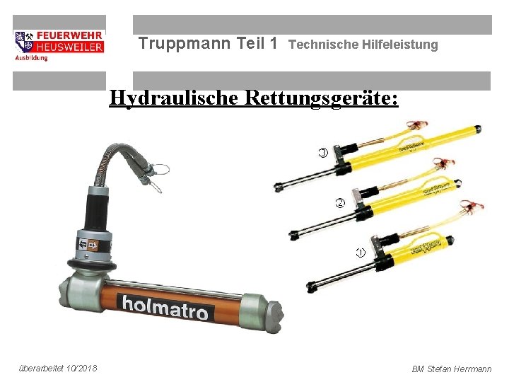 Truppmann Teil 1 Technische Hilfeleistung Hydraulische Rettungsgeräte: überarbeitet 10/2018 BM Stefan Herrmann 