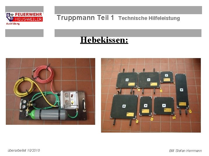 Truppmann Teil 1 Technische Hilfeleistung Hebekissen: überarbeitet 10/2018 BM Stefan Herrmann 