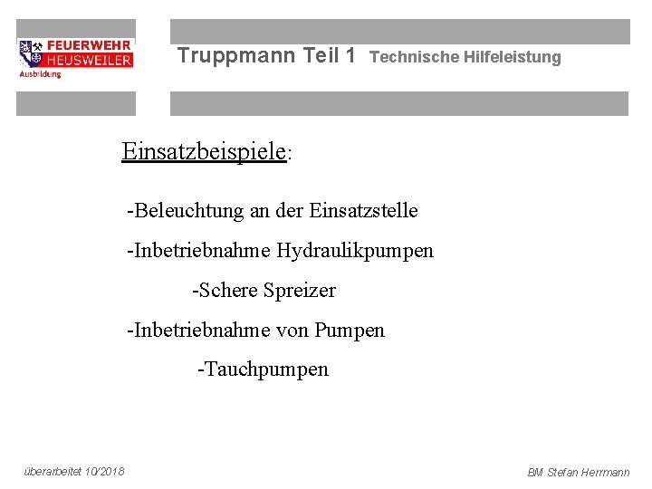 Truppmann Teil 1 Technische Hilfeleistung Einsatzbeispiele: -Beleuchtung an der Einsatzstelle -Inbetriebnahme Hydraulikpumpen -Schere Spreizer