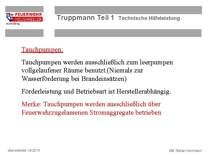 Truppmann Teil 1 Technische Hilfeleistung Tauchpumpen: Tauchpumpen werden ausschließlich zum leerpumpen vollgelaufener Räume benutzt.