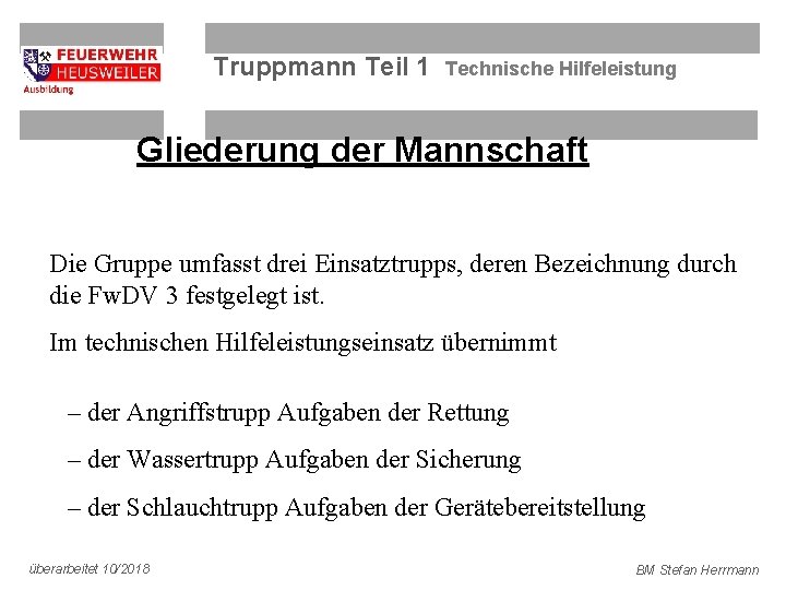 Truppmann Teil 1 Technische Hilfeleistung Gliederung der Mannschaft Die Gruppe umfasst drei Einsatztrupps, deren